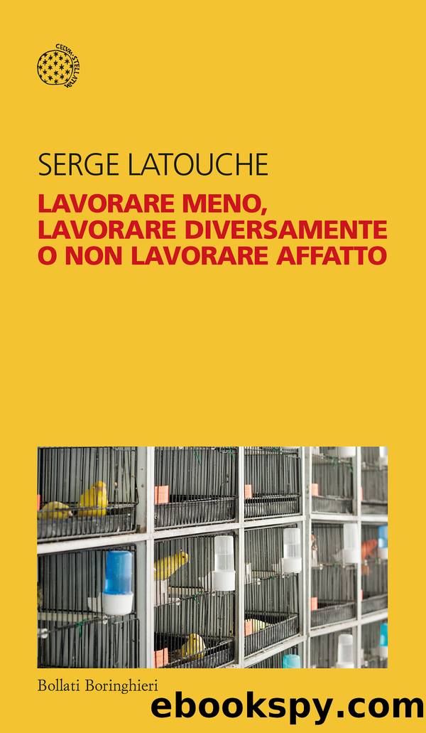 Lavorare meno, lavorare diversamente o non lavorare affatto by Serge Latouche