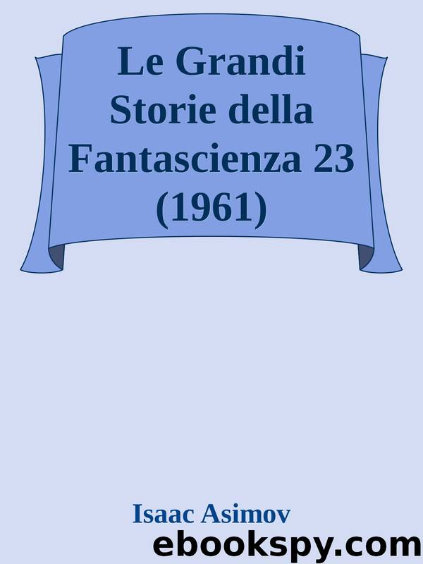 Le Grandi Storie della Fantascienza 23 (1961) by Isaac Asimov