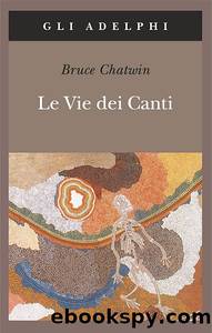 Le Vie dei Canti (Opere di Bruce Chatwin) (Italian Edition) by Bruce Chatwin