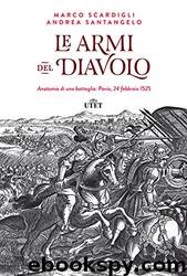 Le armi del Diavolo: Anatomia di una battaglia: Pavia, 24 febbraio 1525 (Italian Edition) by Marco Scardigli & Andrea Santangelo