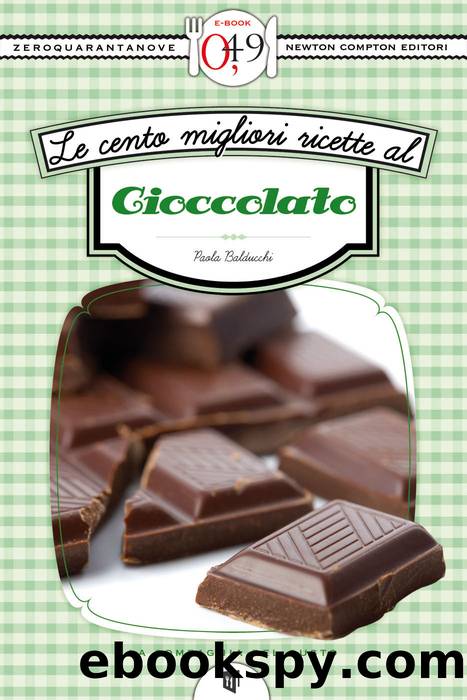 Le cento migliori ricette al cioccolato by Paola Balducchi