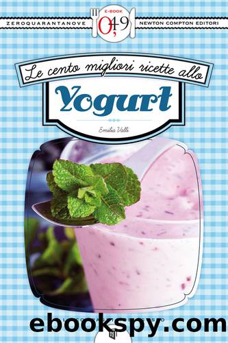 Le cento migliori ricette con lo yogurt by Emilia Valli