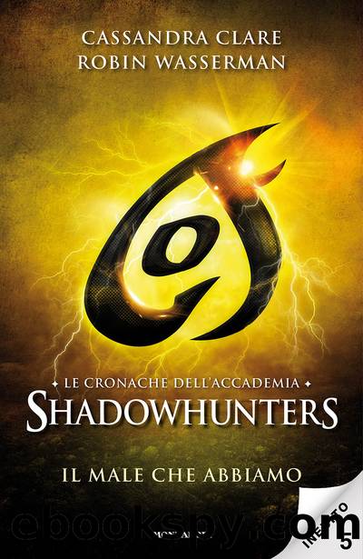 Le cronache dell'Accademia Shadowhunters - 5. Il male che abbiamo by Robin Wasserman & Cassandra Clare