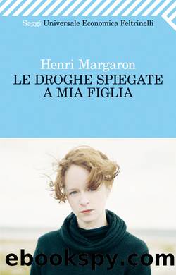 Le droghe spiegate a mia figlia by Henri Margaron