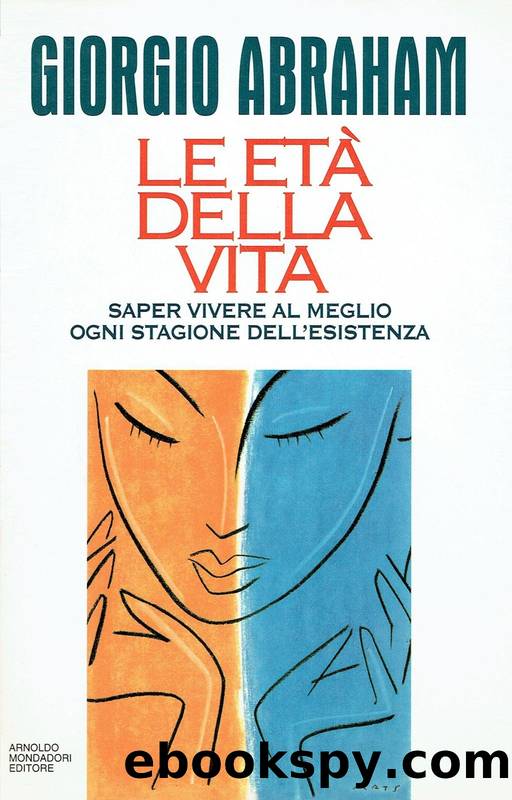 Le etÃ  della vita. Saper vivere al meglio ogni stagione dell'esistenza by Giorgio Abraham