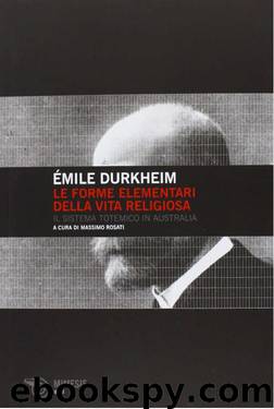 Le forme elementari della vita religiosa. Il sistema totemico in Australia by Émile Durkheim