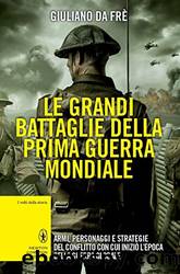 Le grandi battaglie della prima guerra mondiale by Giuliano Da Frè