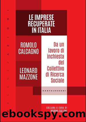 Le imprese recuperate in Italia. Da un lavoro di inchiesta del Collettivo di Ricerca Sociale by Romolo Calcagno & Leonard Mazzone