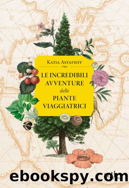 Le incredibili avventure delle piante viaggiatrici by Katia Astafieff