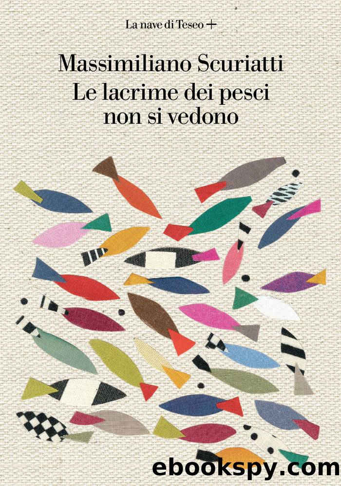 Le lacrime dei pesci non si vedono by Massimiliano Scuriatti