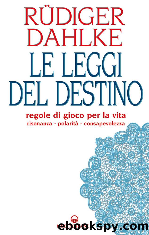 Le leggi del destino. Regole di gioco per la vita by Rüdiger Dahlke