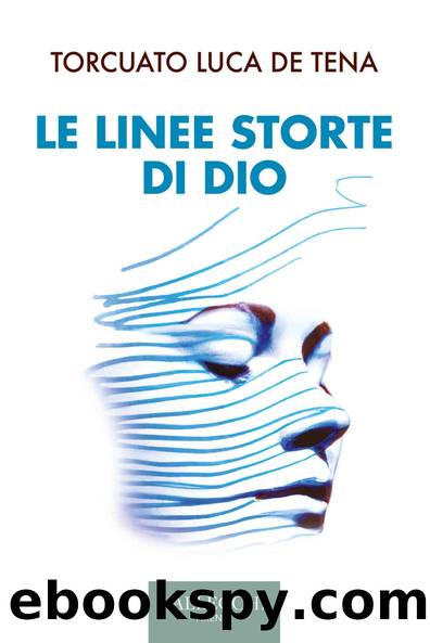 Le linee storte di Dio by de Tena Torcuato Luca