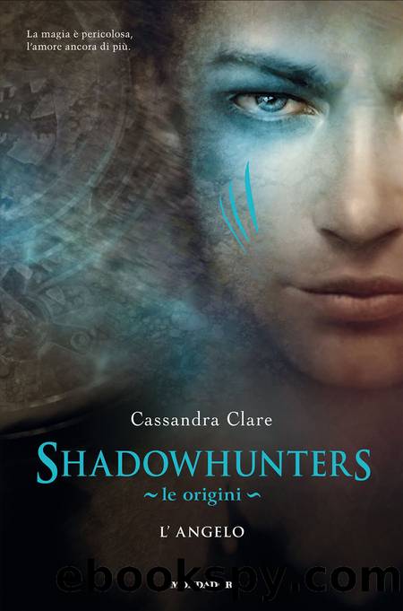 Le origini. L'angelo. Shadowhunters by Cassandra Clare