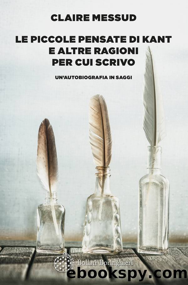 Le piccole pensate di Kant e altre ragioni per cui scrivo. Un'autobiografia in saggi by Claire Messud