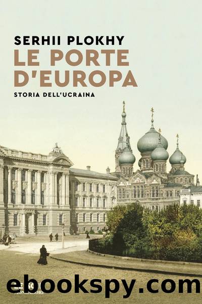 Le porte d'Europa. Storia dell'Ucraina by Serhii Plokhy