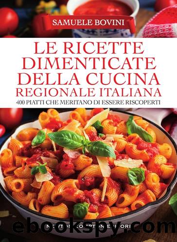 Le ricette dimenticate della cucina regionale italiana by Samuele Bovini