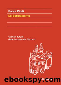 Le serenissime. Storia e futuro delle imprese del Nordest by Paola Pilati