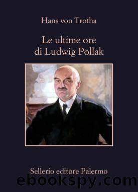 Le ultime ore di Ludwig Pollak by von Trotha Hans