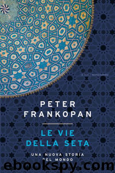 Le vie della seta by Peter Frankopan