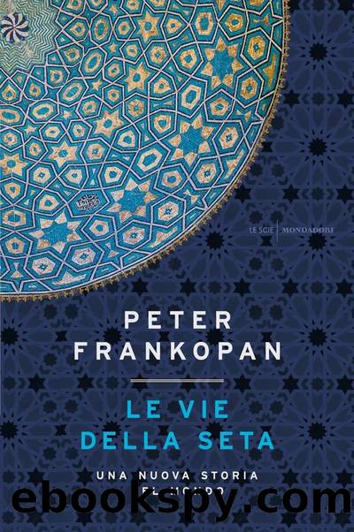 Le vie della seta. Una nuova storia del mondo by Peter Frankopan