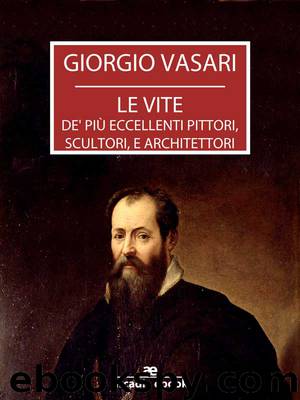 Le vite de' più eccellenti pittori, scultori, e architettori by Giorgio Vasari