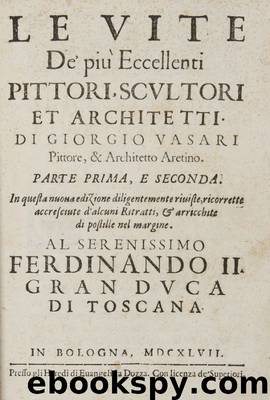 Le vite de' piu eccellenti pittori, scultori, e ... by Giorgio Vasari