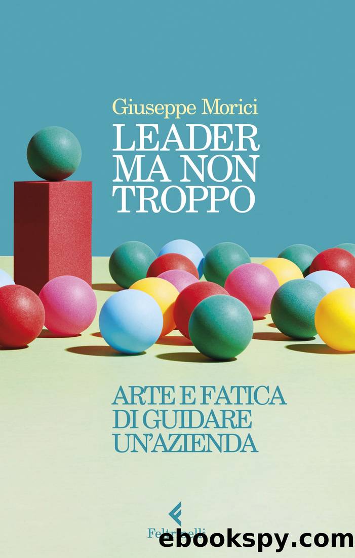 Leader ma non troppo. Arte e fatica di guidare un'azienda by Giuseppe Morici