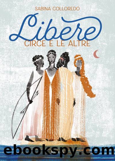 Libere. Circe e le altre by Sabina Colloredo