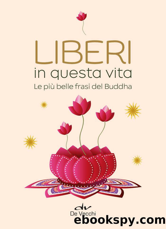 Liberi in questa vita. Le piÃ¹ belle frasi del Buddha: Le piÃ¹ belle frasi del Buddha by Genevienne Pecunia & Tea Pecunia