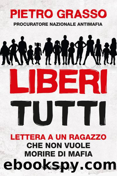 Liberi tutti by Pietro Grasso