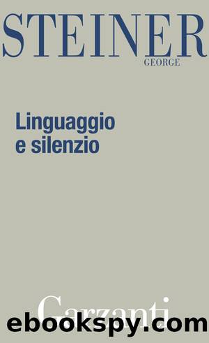 Linguaggio e silenzio by George Steiner