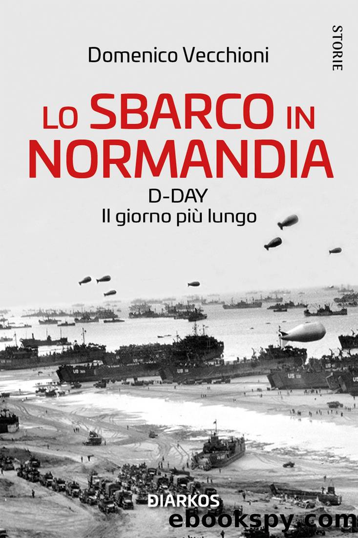 Lo sbarco in Normandia. D-day. Il giorno piÃ¹ lungo by Domenico Vecchioni