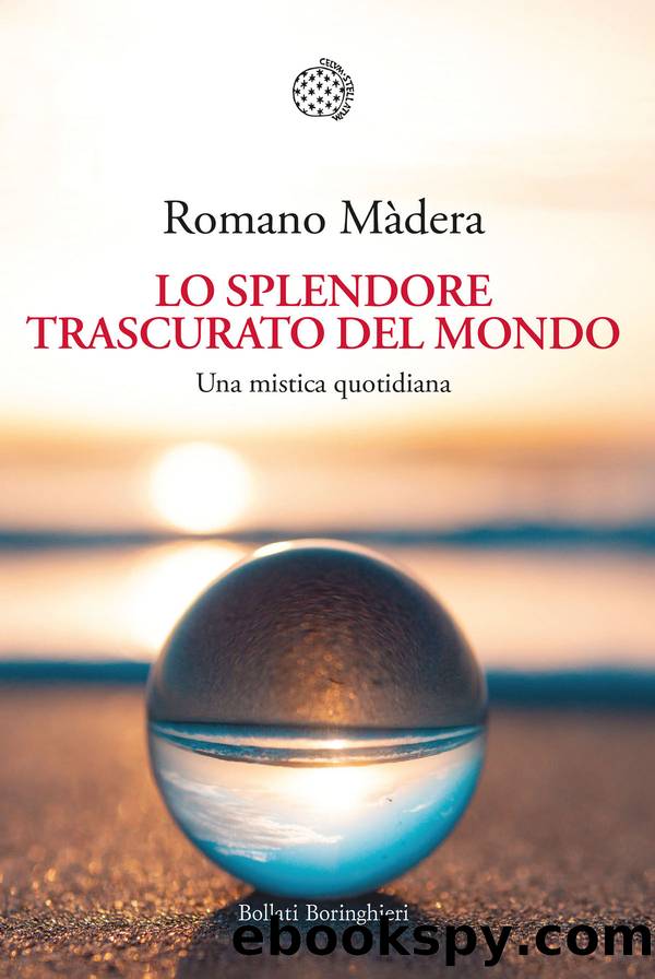 Lo splendore trascurato del mondo. Una mistica quotidiana by Romano Màdera