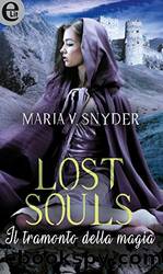 Lost Souls - Il tramonto della magia by Maria V. Snyder