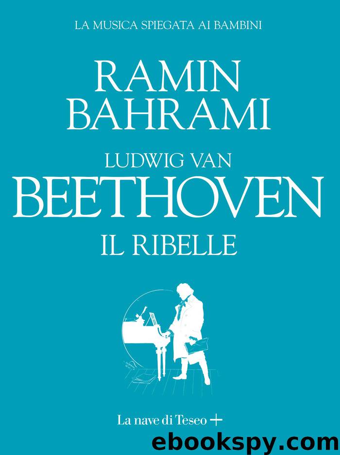 Ludwig van Beethoven. Il ribelle by Beethoven Ludwig van