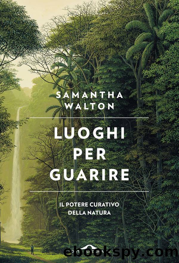 Luoghi per guarire. Il potere curativo della natura by Samantha Walton