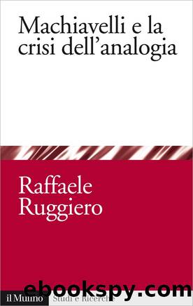 Machiavelli e la crisi dell'analogia by Raffaele Ruggiero