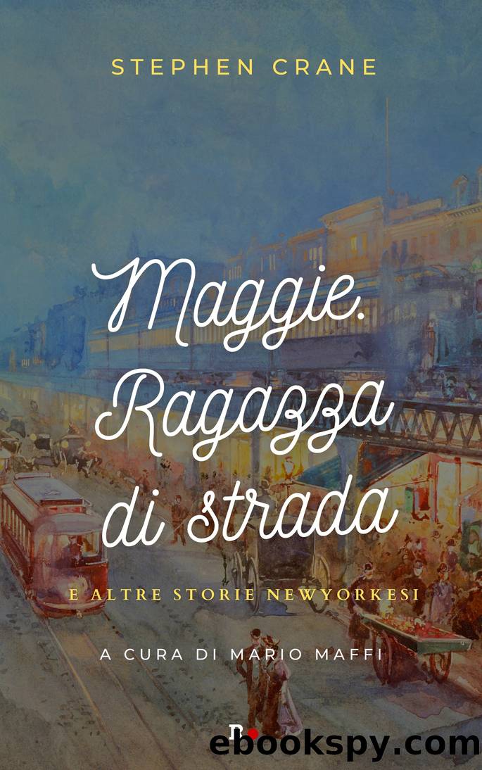 Maggie. Ragazza di strada e altre storie newyorkesi by Stephen Crane