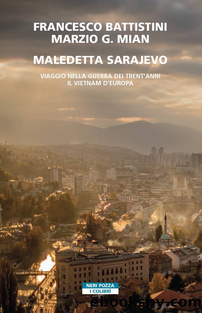 Maledetta Sarajevo. Viaggio nella guerra dei trent'anni by Francesco Battistini & Marzio G. Mian