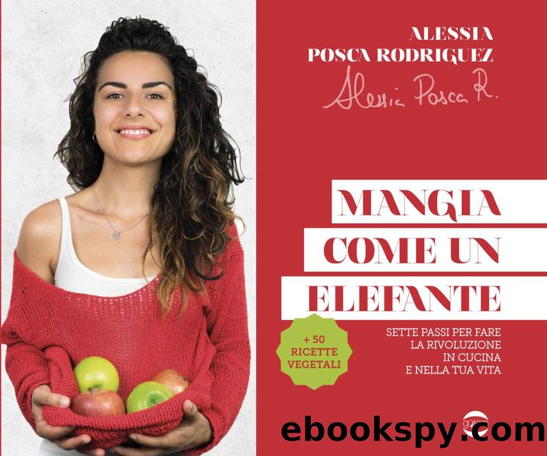 Mangia come un elefante: Sette passi per fare la rivoluzione in cucina e nella tua vita (Italian Edition) by Alessia Posca Rodriguez