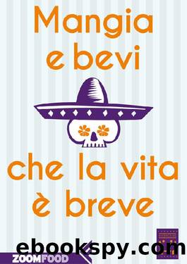 Mangia e bevi che la vita Ã¨ breve (Italian Edition) by Pino Cacucci & Pan del Alma