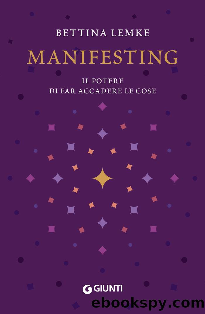 Manifesting. Il potere di far accadere le cose: Il potere di far accadere le cose by Bettina Lemke