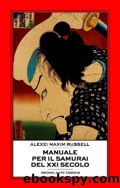 Manuale per il samurai del XXI secolo by Alexei Maxim Russell