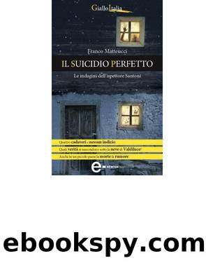 Matteucci Franco - 2013 - Il suicidio perfetto. Le indagini dell'ispettore Santoni by Matteucci Franco