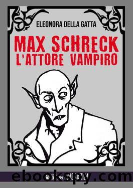 Max Schreck, l'attore vampiro by Della Gatta Eleonora