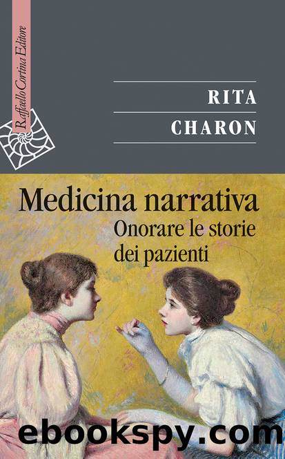 Medicina narrativa. Onorare le storie dei pazienti by Rita Charon