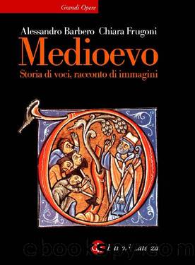 Medioevo. Storia di voci, racconto di immagini by Chiara Frugoni Alessandro Barbero