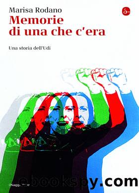 Memorie di una che c'era. Una storia dell'Udi by Marisa Rodano