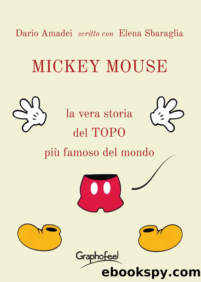 Mickey Mouse. La vera storia by Dario Amadei & Elena Sbaraglia