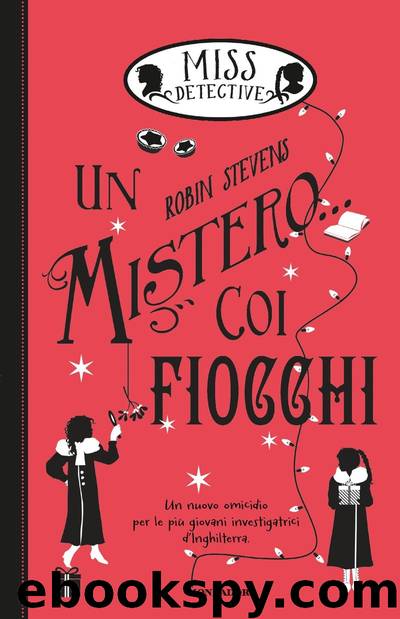 Miss Detective - 5. Un mistero... coi fiocchi by Robin Stevens